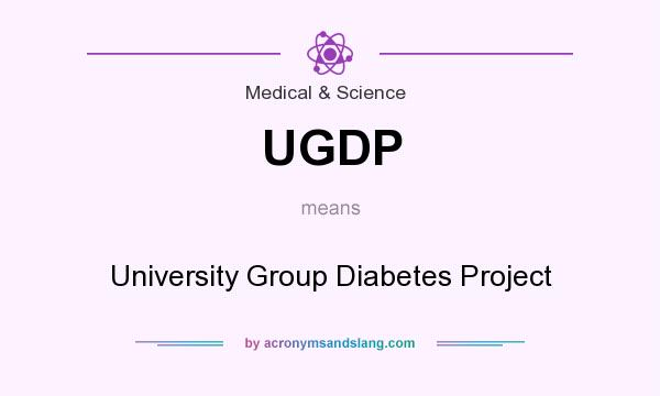What does UGDP mean? It stands for University Group Diabetes Project