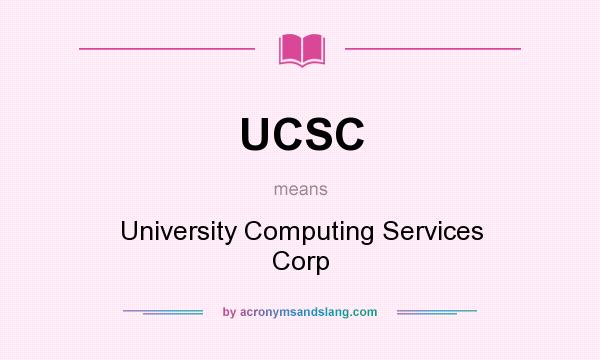 What does UCSC mean? It stands for University Computing Services Corp