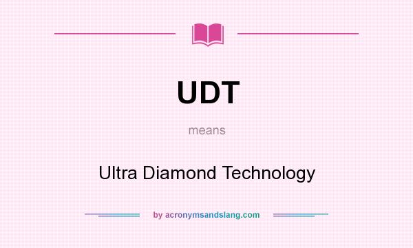 What does UDT mean? It stands for Ultra Diamond Technology