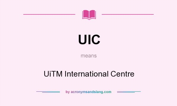 What does UIC mean? It stands for UiTM International Centre