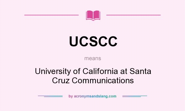 What does UCSCC mean? It stands for University of California at Santa Cruz Communications