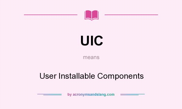 What does UIC mean? It stands for User Installable Components