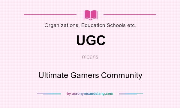 What does UGC mean? It stands for Ultimate Gamers Community