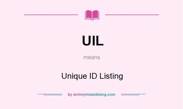 What does UIL mean? It stands for Unique ID Listing