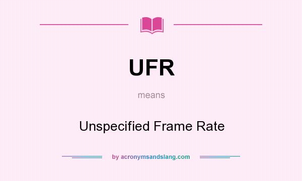 What does UFR mean? It stands for Unspecified Frame Rate