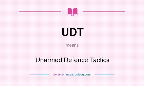 What does UDT mean? It stands for Unarmed Defence Tactics