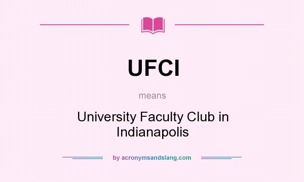 What does UFCI mean? It stands for University Faculty Club in Indianapolis