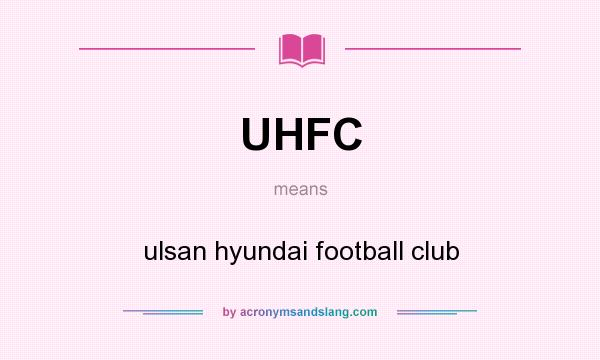 What does UHFC mean? It stands for ulsan hyundai football club