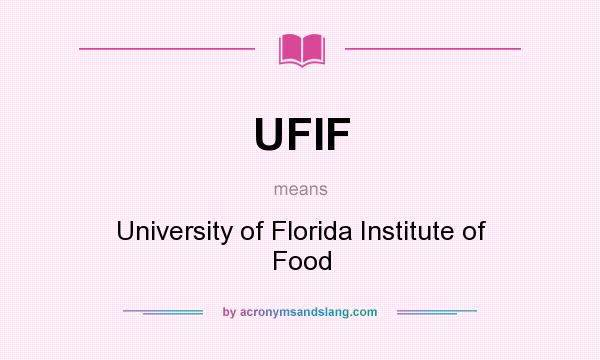 What does UFIF mean? It stands for University of Florida Institute of Food