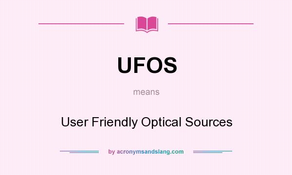 What does UFOS mean? It stands for User Friendly Optical Sources