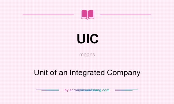 What does UIC mean? It stands for Unit of an Integrated Company