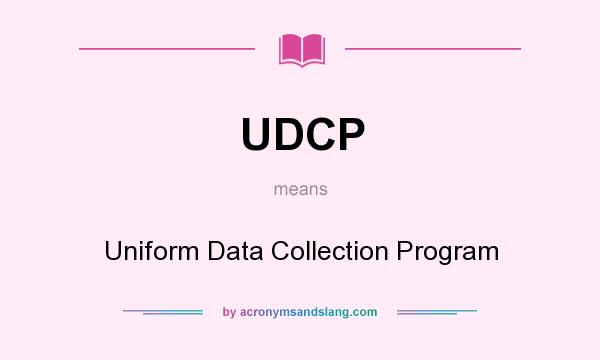 What does UDCP mean? It stands for Uniform Data Collection Program