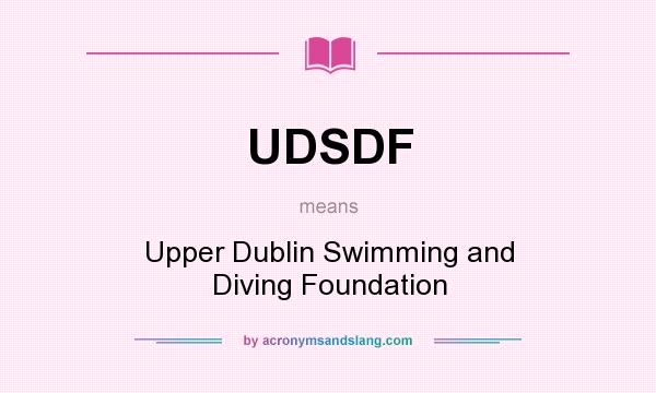 What does UDSDF mean? It stands for Upper Dublin Swimming and Diving Foundation