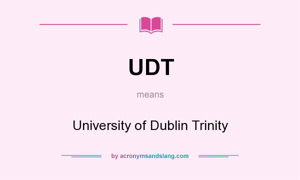 What does UDT mean? It stands for University of Dublin Trinity