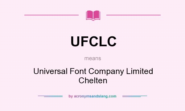 What does UFCLC mean? It stands for Universal Font Company Limited Chelten