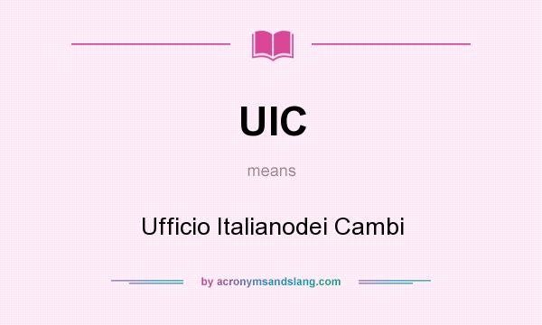 What does UIC mean? It stands for Ufficio Italianodei Cambi