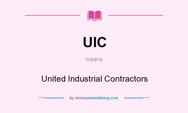 What does UIC mean? It stands for United Industrial Contractors