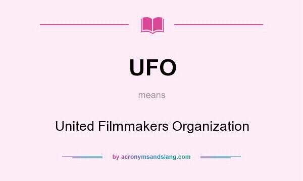What does UFO mean? It stands for United Filmmakers Organization