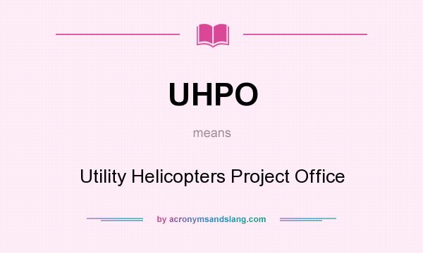 What does UHPO mean? It stands for Utility Helicopters Project Office