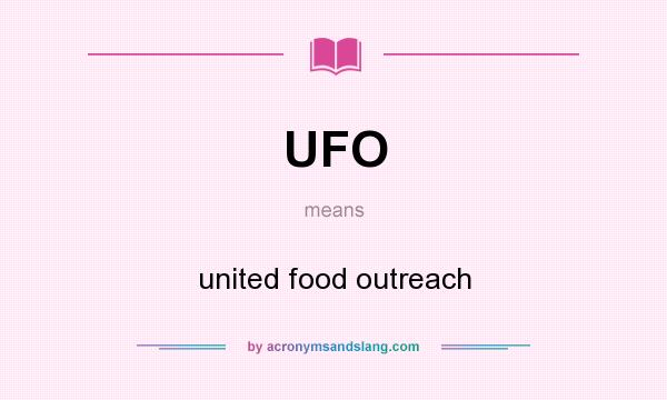 What does UFO mean? It stands for united food outreach