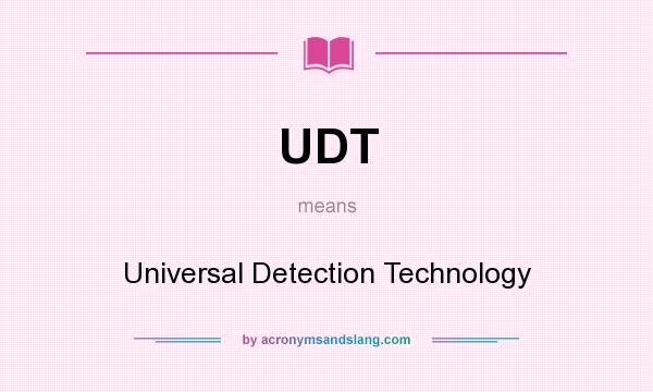What does UDT mean? It stands for Universal Detection Technology
