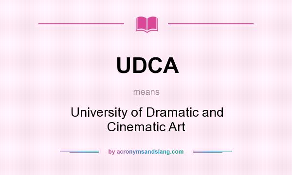 What does UDCA mean? It stands for University of Dramatic and Cinematic Art