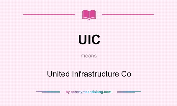What does UIC mean? It stands for United Infrastructure Co