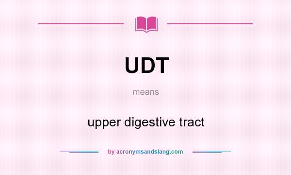 What does UDT mean? It stands for upper digestive tract