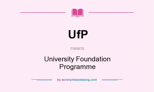 What does UfP mean? It stands for University Foundation Programme