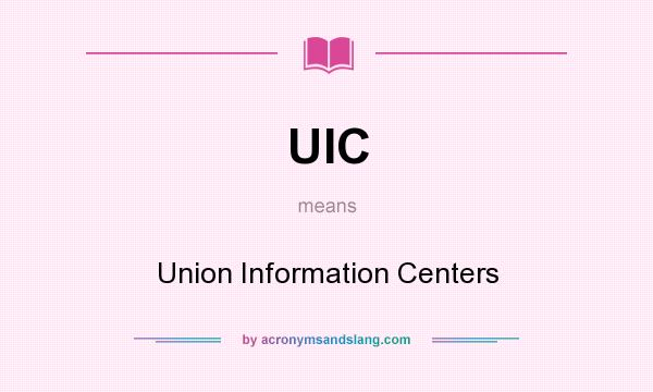 What does UIC mean? It stands for Union Information Centers