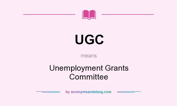 What does UGC mean? It stands for Unemployment Grants Committee