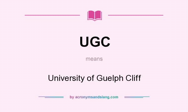 What does UGC mean? It stands for University of Guelph Cliff