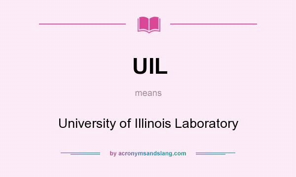 What does UIL mean? It stands for University of Illinois Laboratory