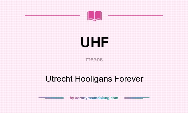 What does UHF mean? It stands for Utrecht Hooligans Forever