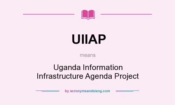 What does UIIAP mean? It stands for Uganda Information Infrastructure Agenda Project