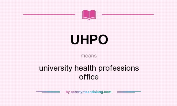 What does UHPO mean? It stands for university health professions office