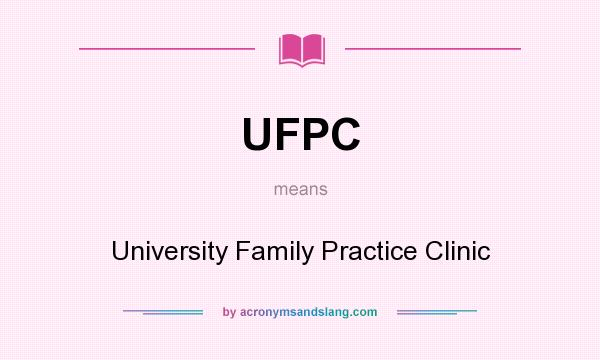What does UFPC mean? It stands for University Family Practice Clinic