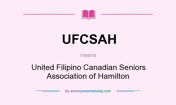 What does UFCSAH mean? It stands for United Filipino Canadian Seniors Association of Hamilton