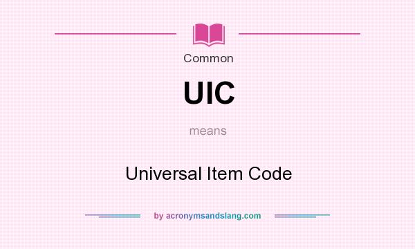 What does UIC mean? It stands for Universal Item Code