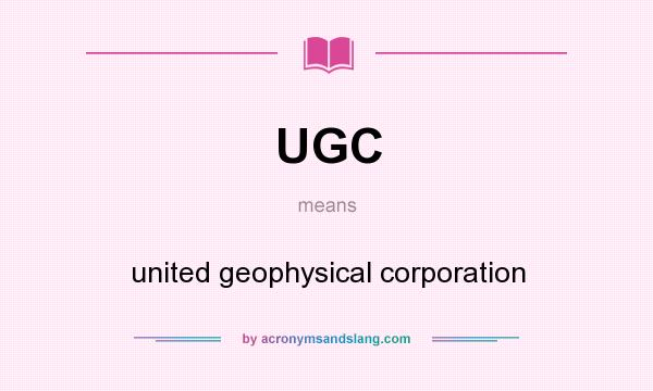 What does UGC mean? It stands for united geophysical corporation