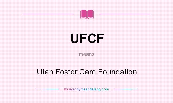 What does UFCF mean? It stands for Utah Foster Care Foundation