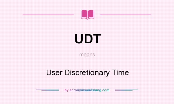 What does UDT mean? It stands for User Discretionary Time