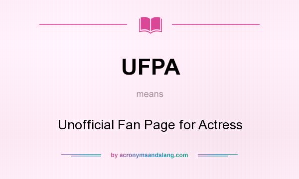 What does UFPA mean? It stands for Unofficial Fan Page for Actress