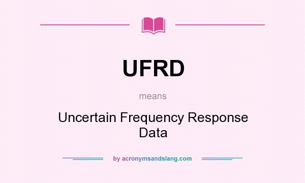 What does UFRD mean? It stands for Uncertain Frequency Response Data