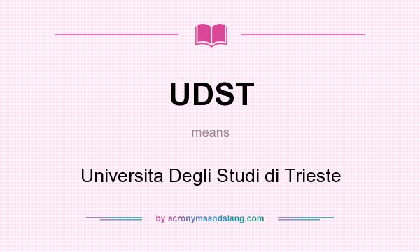 What does UDST mean? It stands for Universita Degli Studi di Trieste