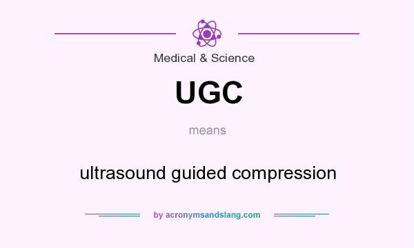 What does UGC mean? It stands for ultrasound guided compression
