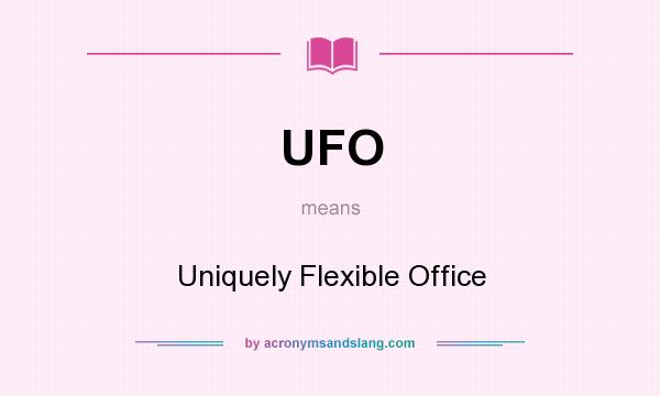 What does UFO mean? It stands for Uniquely Flexible Office