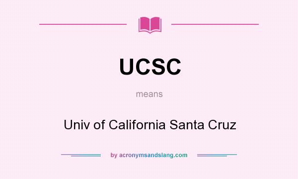 What does UCSC mean? It stands for Univ of California Santa Cruz