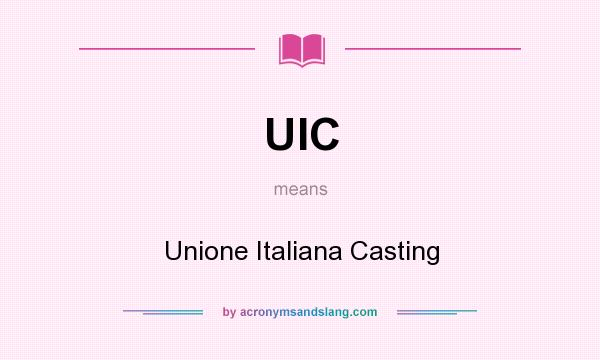 What does UIC mean? It stands for Unione Italiana Casting