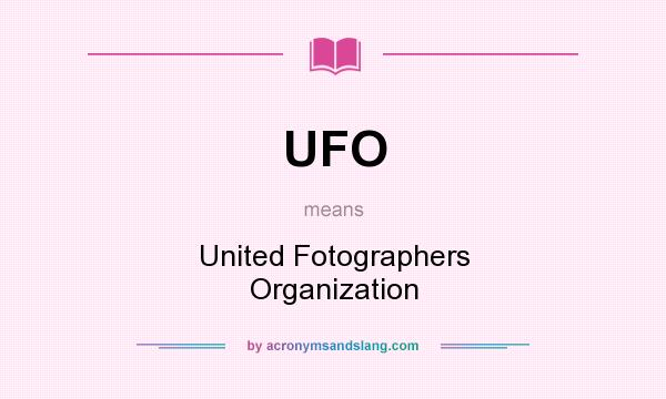 What does UFO mean? It stands for United Fotographers Organization